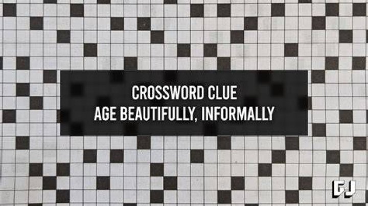 Age beautifully, informally Crossword Clue