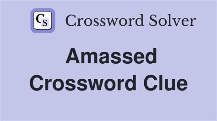 Amassed Crossword Clue