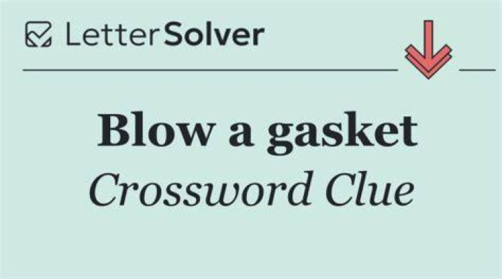 Blows a gasket Crossword Clue