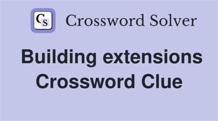 Building extensions Crossword Clue