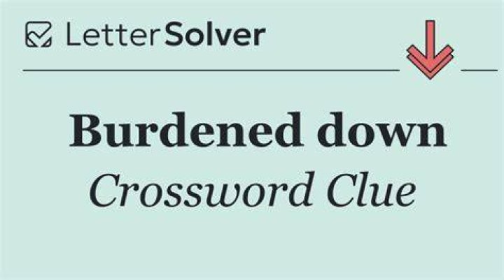 Burdened Crossword Clue