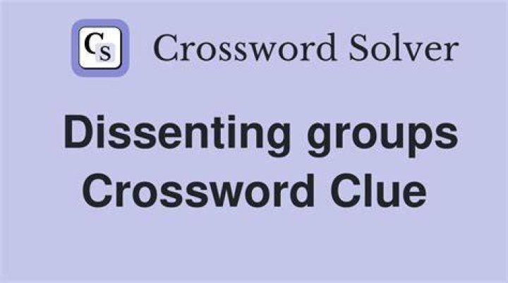 Dissenting groups Crossword Clue