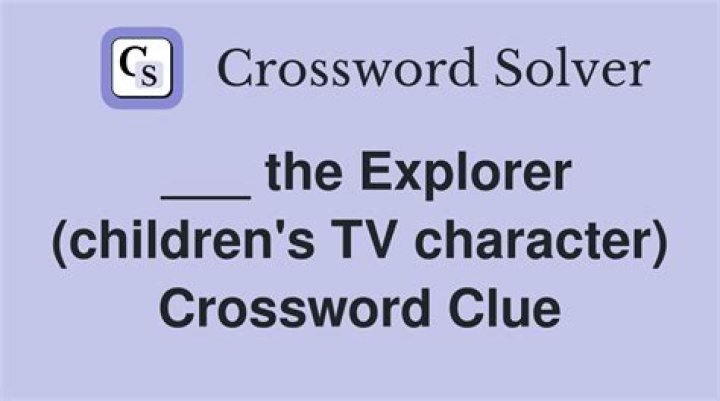Explorer of children’s TV Crossword Clue
