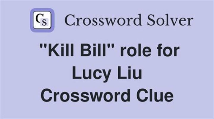 “Kill Bill” co-star Lucy Crossword Clue