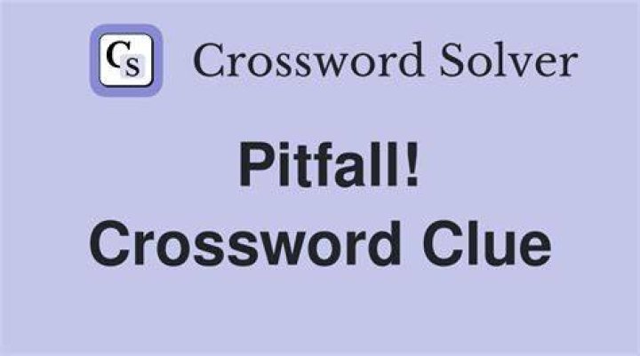 Pitfall Crossword Clue