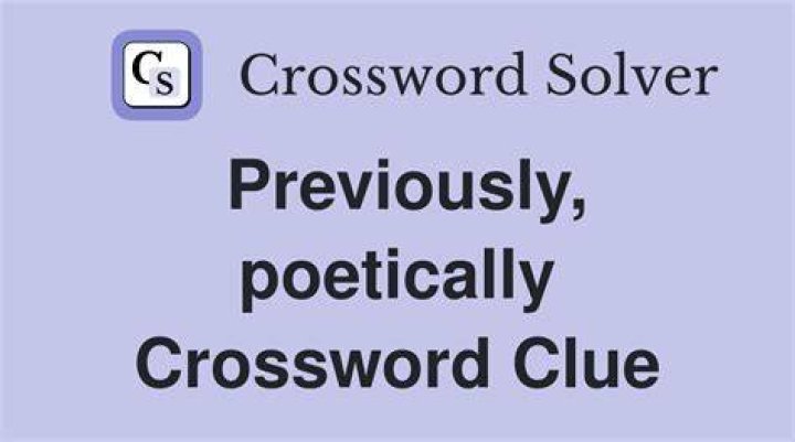 Previously, poetically Crossword Clue
