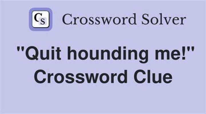 “Quit looking at me like that” Crossword Clue