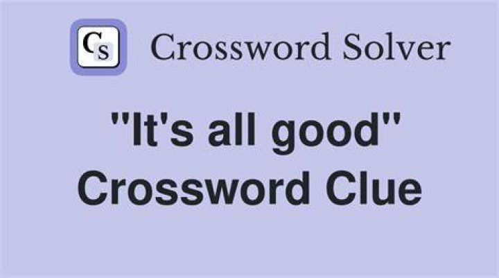 “‘S all good” Crossword Clue