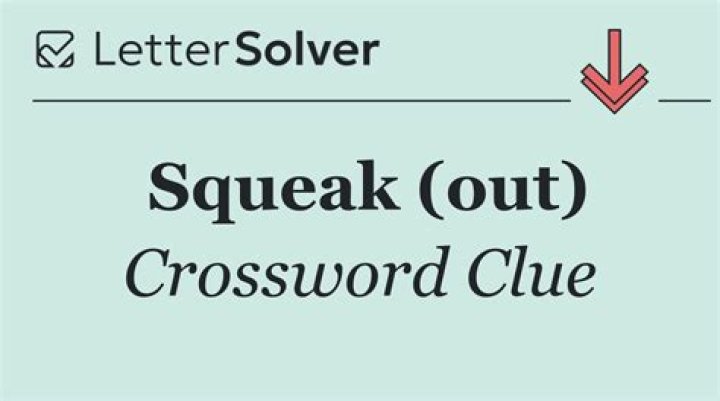 Squeak (out) Crossword Clue