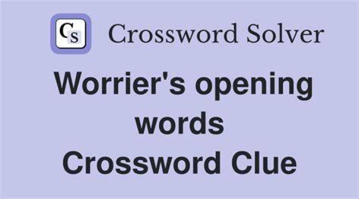 Worrier’s opening words Crossword Clue