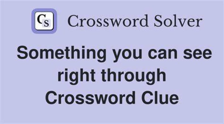 You can see right through it Crossword Clue